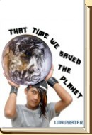 That Time We Saved the Planet by Lon Prater