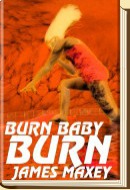 Burn Baby Burn by James Maxey